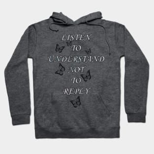 Inspirational Quote, Listen To Understand Not To Reply, Beautiful Message, Apparel, Home Decor & Gifts Hoodie